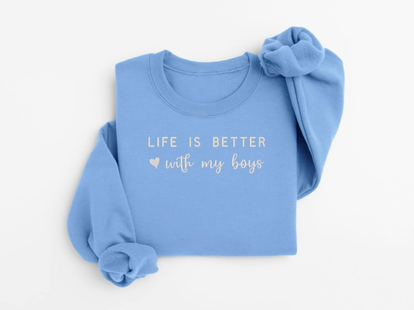 Life is better with my boys ♡ Embroidered Sweatshirt
