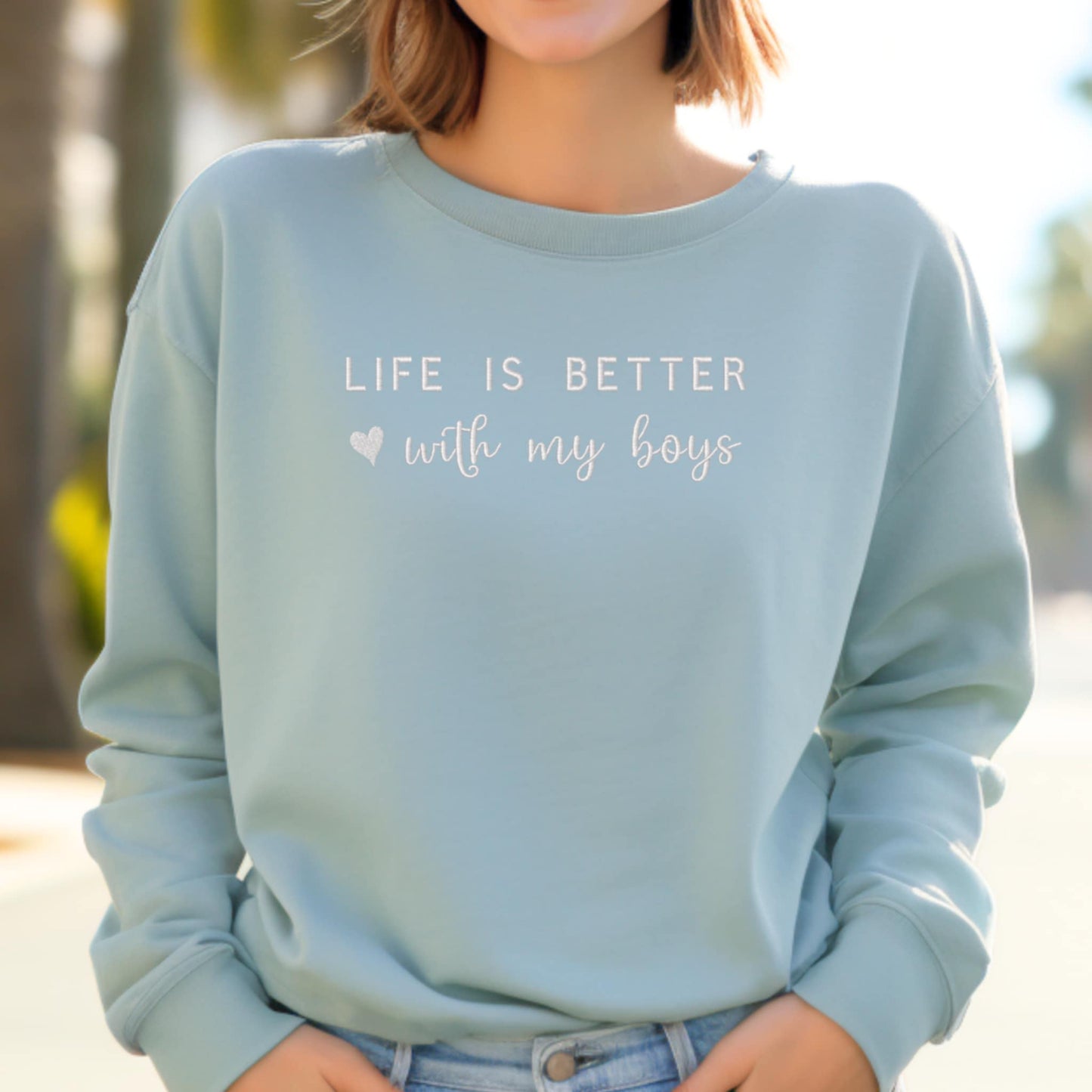 Life is better with my boys ♡ Embroidered Sweatshirt