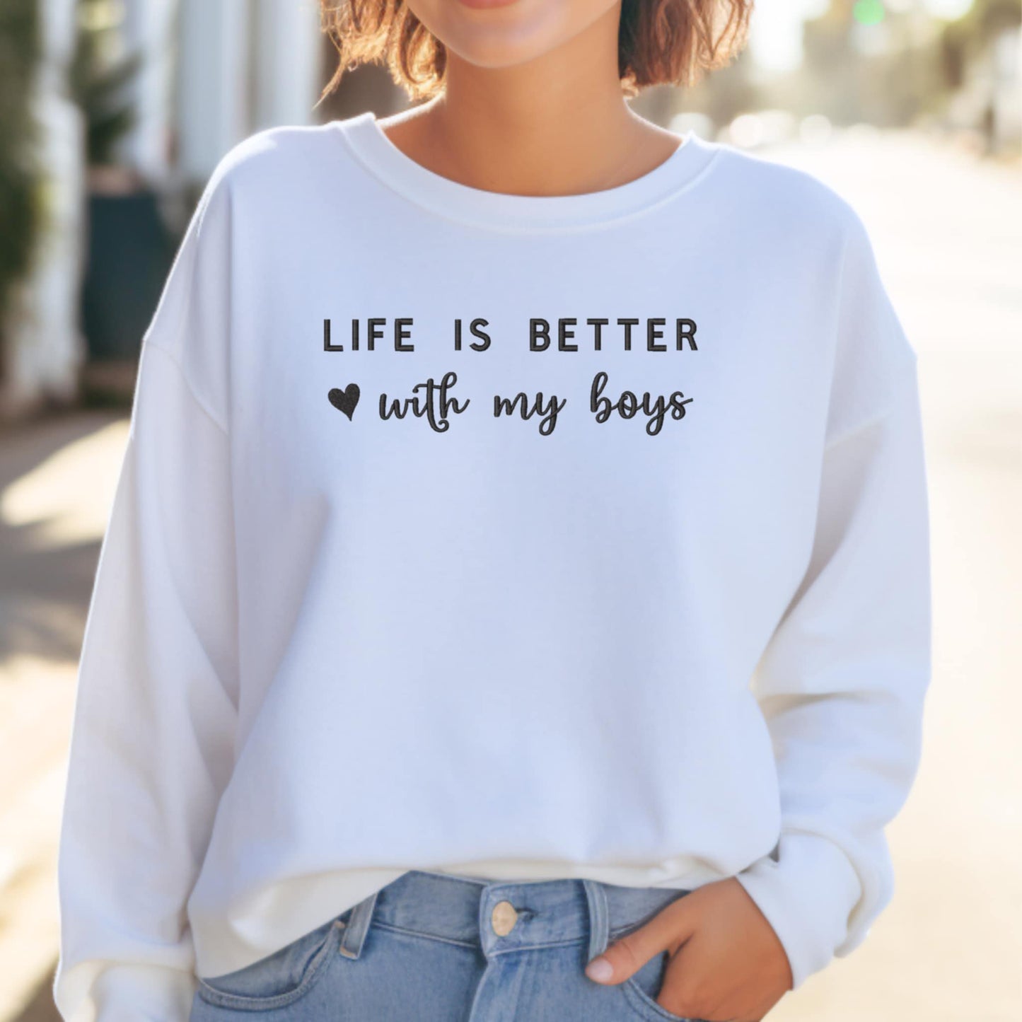 Life is better with my boys ♡ Embroidered Sweatshirt